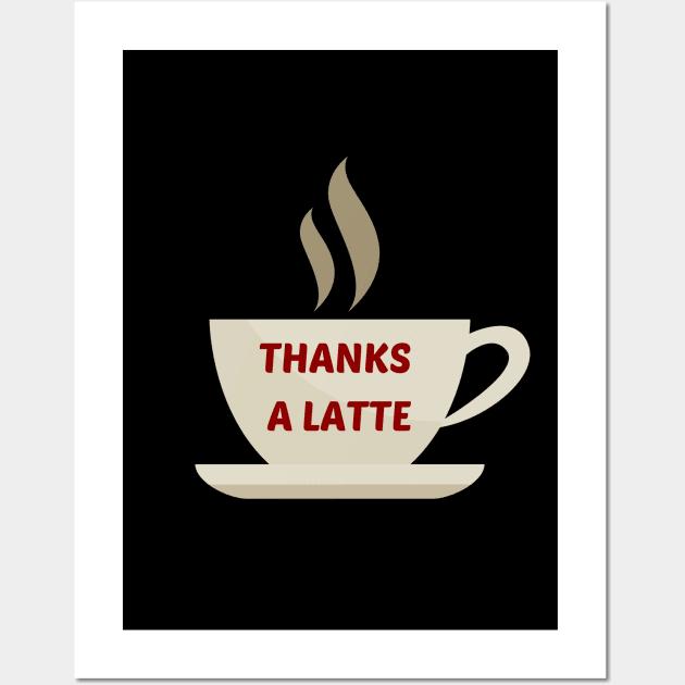 Thanks A Latte - Latte Pun Wall Art by Allthingspunny